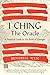 I Ching, the Oracle: A Practical Guide to the Book of Changes: An Updated Translation Annotated With Cultural & Historical References, Restoring the I Ching to its Shamanic Origins
