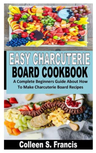 EASY CHARCUTERIE BOARD COOKBOOK: A Complete Beginners Guide About How To Make Charcuterie Board Recipes (Paperback)