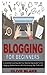 BLOGGING FOR BEGINNERS by Olive Blake