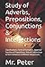 Study of Adverbs, Prepositions, Conjunctions & Interjections: Classifications, Forms & Formation, Adverbial Function of Prepositions, Role of ... English Grammar (black & white print))