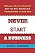 NEVER START A BUSINESS:: 40...