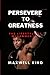 PERSEVERE TO GREATNESS: The...