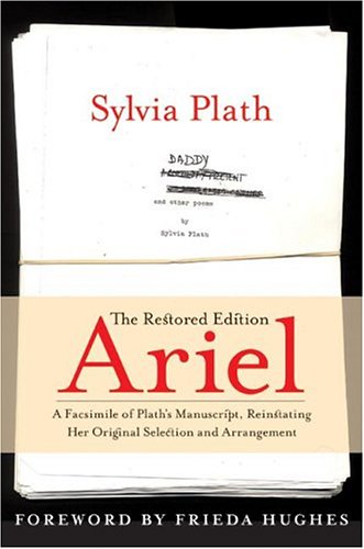 Ariel: The Restored Edition : A Facsimile of Plath's Manuscript, Reinstating Her Original Selection and Arrangement