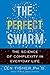 The Perfect Swarm: The Science of Complexity in Everyday Life