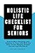 Holistic Life Checklist for Seniors: Create More Harmony and Balance In Your Life With the Help of this Weekly Guided Journal and Workbook