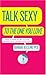 Talk Sexy to the One You Love: And Other Secrets for Improving Communication