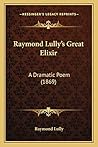 Raymond Lully's Great Elixir: A Dramatic Poem (1869)