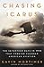 Chasing Icarus: The Seventeen Days in 1910 That Forever Changed American Aviation