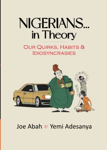 NIGERIANS IN THEORY: Our UIRKS, Habits & Idiosyncrasies (Paperback)