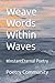 Weave Words Within Waves by Poetry Community