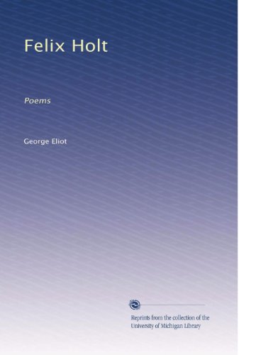 Felix Holt: Poems