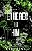 Tethered To Him (The Merge Series Second Generation)