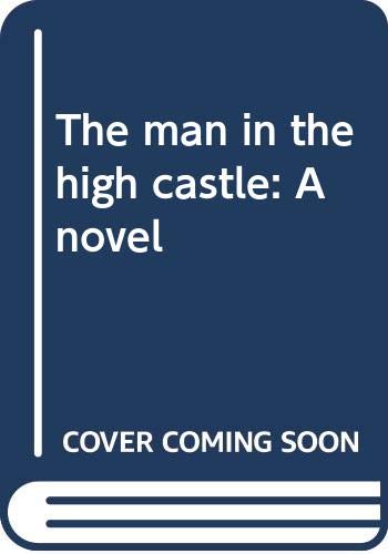 The man in the high castle: A novel