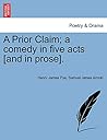 A Prior Claim; A Comedy in Five Acts [And in Prose].