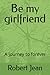 Be my girlfriend: A journey...