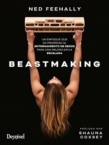 Beastmaking: Un enfoque que da prioridad al entrenamiento de dedos para una mejora en la escalada (Paperback)