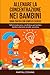Allenare la concentrazione nei bambini - Guida pratica con semplici esercizi: Deficit di attenzione, mindfulness per bambini, bambini altamente sensibili, autostima (Italian Edition)