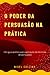 O Poder Da Persuasão Na Prá...