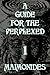 A Guide for the Perplexed: Volume 1