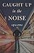 Caught Up In The Noise by Spectre