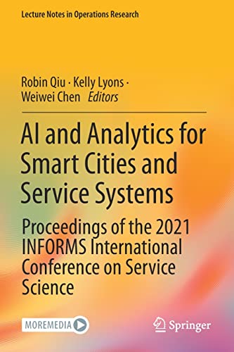 AI and Analytics for Smart Cities and Service Systems: Proceedings of the 2021 INFORMS International Conference on Service Science (Lecture Notes in Operations Research)