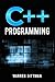 C++ Programming: A Beginner's Guide to Learning the Fundamentals of a Multi-Paradigm Programming Language and Getting Started with Data Management (2022 Crash Course)