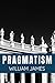 PRAGMATISM - William James: Classic philosophical Thinking Literature Edition