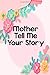 Mother Tell Me Your Story