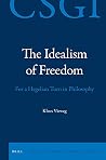The Idealism of Freedom: For a Hegelian Turn in Philosophy (Critical Studies in German Idealism, 26)