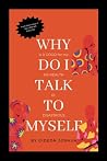 WHY DO I TALK TO MYSELF ?: ADVANTAGES AND DISADVANTAGES OF SELF-SPEAKING, IS IT GOOD FOR MY HEALTH OR DISASTROUS. WHY DO I TALK TO MYSELF ?: ADVANTAGES AND DISADVANTAGES OF SELF-SPEAKING, IS IT GOOD FOR MY HEALTH OR DISASTROUS.