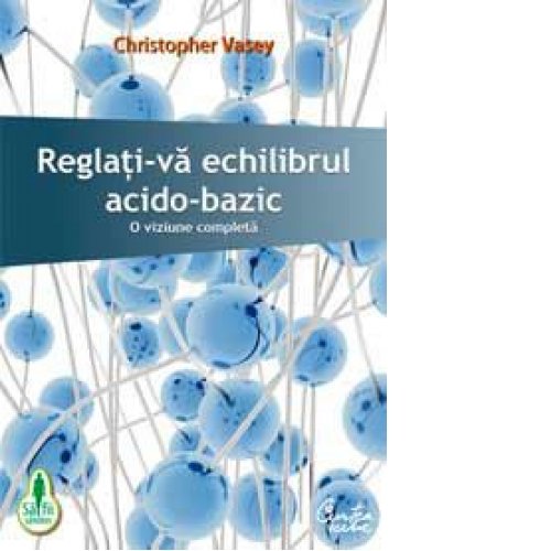 Reglati-va echilibrul acido-bazic - O viziune completa (Paperback)