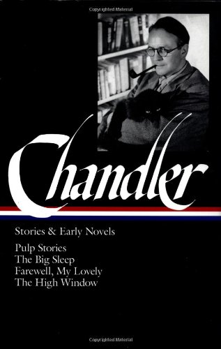 Raymond Chandler: Stories and Early Novels: Pulp Stories / The Big Sleep / Farewell, My Lovely / The High Window