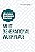 Multigenerational Workplace: The Insights You Need from Harvard Business Review (HBR Insights Series)