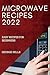 Microwave Recipes 2022: Eas...