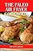 The paleo air fryer cookboo...