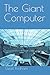The Giant Computer