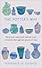 The Potter's Way: Heal your mind and unleash your creativity through the power of clay