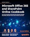 Microsoft 365 and SharePoint Online Cookbook: A complete guide to Microsoft Office 365 apps including SharePoint, Power Platform, Copilot and more