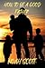 How To Be A Good Father by Noah Scott