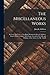 The Miscellaneous Works: In Verse and Prose, of the Right Honourable Joseph Addison, Esq; in Three Volumes. With Some Account of the Life and Writings of the Author. by Mr. Tickell