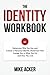 The Identity Workbook: Discover, Define, and Determine a Statement That Reflects Who You Are to Guide You in What You Do and How You Live