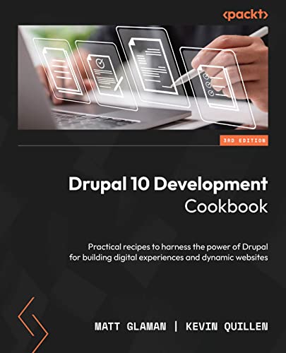 Drupal 10 Development Cookbook: Practical recipes to harness the power of Drupal for building digital experiences and dynamic websites (Kindle Edition)