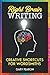 Right Brain Writing: Creative Shortcuts for Wordsmiths