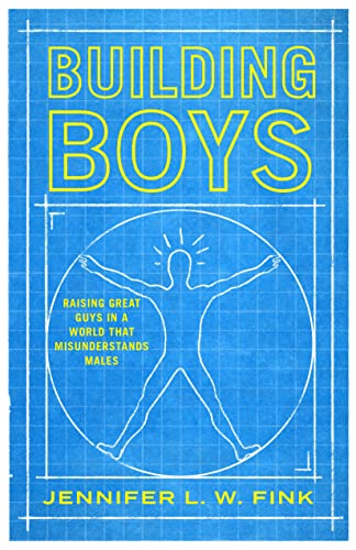 Building Boys: Raising Great Guys in a World that Misunderstands Males (Hardcover)