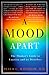A Mood Apart: The Thinker's Guide to Emotion and Its Disorders