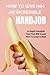 HOW TO GIVE HIM AN INCREDIBLE HANDJOB: IN DEPTH HANDJOB TIPS THAT WILL CAUSE HIM TO ERUPT IN BED (PASSION UNVEILED: SECRETS OF LOVE, LUST, AND LASTING ... AND LONG TERM ROMANTIC RELATIONSHIPS)