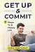 Get Up & Commit: 7 Steps To A Happy Life (The Personal Transformation Series)