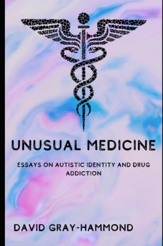 Unusual Medicine: Essays on Autistic identity and drug addiction (Paperback)