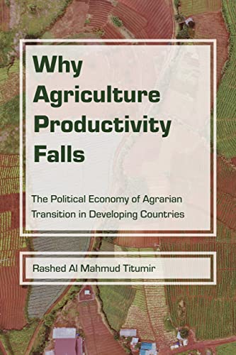 Why Agriculture Productivity Falls: The Political Economy of Agrarian Transition in Developing Countries (Hardcover)