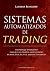 Sistemas automatizados de trading: Un enfoque sistemático para que los traders ganen dinero en mercados alcistas, bajistas y laterales (Spanish Edition)